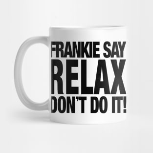 FRANKIE SAY RELAX DON'T DO IT! Mug